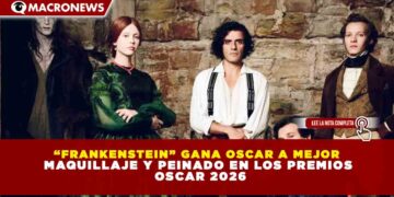 “FRANKENSTEIN” GANA OSCAR A MEJOR MAQUILLAJE Y PEINADO EN LOS PREMIOS OSCAR 2026