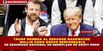 TRUMP NOMBRA AL SENADOR MARKWAYNE MULLIN COMO NUEVO RESPONSABLE DE SEGURIDAD NACIONAL EN REEMPLAZO DE KRISTI NOEM