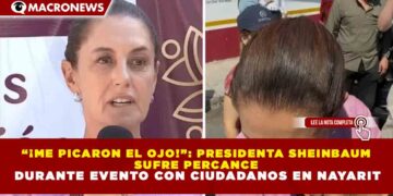 “¡ME PICARON EL OJO!”: PRESIDENTA SHEINBAUM SUFRE PERCANCE DURANTE EVENTO CON CIUDADANOS EN NAYARIT
