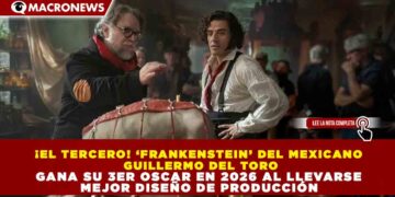 ¡EL TERCERO! ‘FRANKENSTEIN’ DEL MEXICANO GUILLERMO DEL TORO GANA SU 3ER OSCAR EN 2026 AL LLEVARSE MEJOR DISEÑO DE PRODUCCIÓN