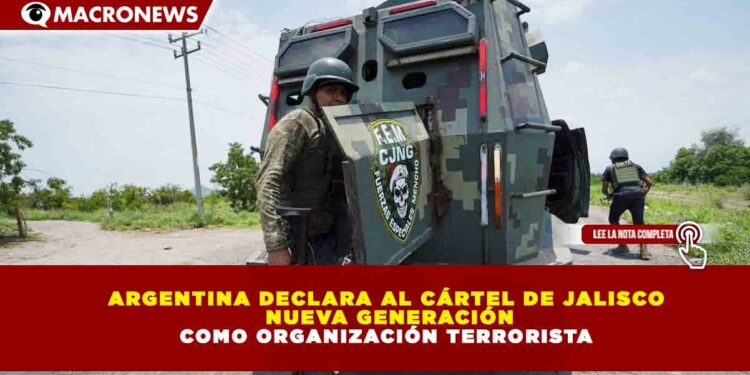 ARGENTINA DECLARA AL CÁRTEL DE JALISCO NUEVA GENERACIÓN COMO ORGANIZACIÓN TERRORISTA
