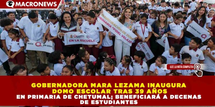 GOBERNADORA MARA LEZAMA INAUGURA DOMO ESCOLAR TRAS 39 AÑOS EN PRIMARIA DE CHETUMAL; BENEFICIARÁ A DECENAS DE ESTUDIANTES