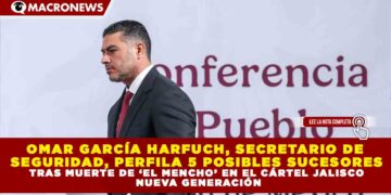 OMAR GARCÍA HARFUCH, SECRETARIO DE  SEGURIDAD, PERFILA 5 POSIBLES SUCESORES TRAS MUERTE DE ‘EL MENCHO’ EN EL CÁRTEL JALISCO  NUEVA GENERACIÓN