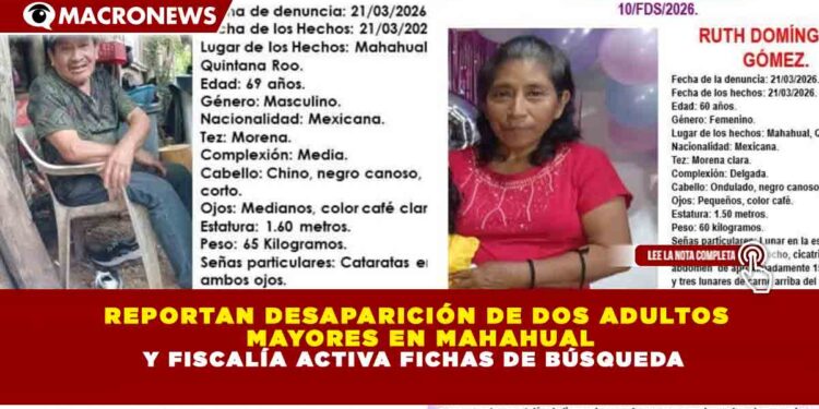 REPORTAN DESAPARICIÓN DE DOS ADULTOS MAYORES EN MAHAHUAL Y FISCALÍA ACTIVA FICHAS DE BÚSQUEDA
