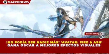 ¡NO PODÍA SER NADIE MÁS! ‘AVATAR: FIRE & ASH’  GANA OSCAR A MEJORES EFECTOS VISUALES