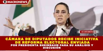 CÁMARA DE DIPUTADOS RECIBE INICIATIVA DE REFORMA ELECTORAL ENVIADA POR PRESIDENTA SHEINBAUM PARA SU ANÁLISIS Y DISCUSIÓN