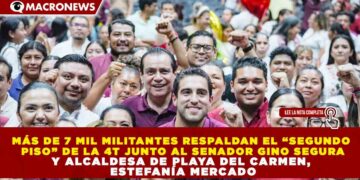 MÁS DE 7 MIL MILITANTES RESPALDAN EL “SEGUNDO PISO” DE LA 4T JUNTO AL SENADOR GINO SEGURA Y ALCALDESA DE PLAYA DEL CARMEN, ESTEFANÍA MERCADO