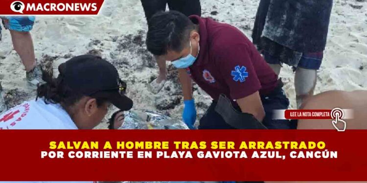 SALVAN A HOMBRE TRAS SER ARRASTRADO POR CORRIENTE EN PLAYA GAVIOTA AZUL, CANCÚN