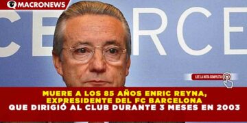 MUERE A LOS 85 AÑOS ENRIC REYNA, EXPRESIDENTE DEL FC BARCELONA QUE DIRIGIÓ AL CLUB DURANTE 3 MESES EN 2003