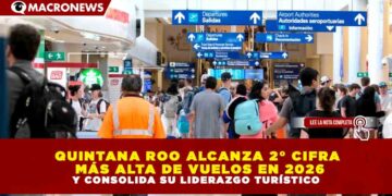 QUINTANA ROO ALCANZA 2° CIFRA MÁS ALTA DE VUELOS EN 2026 Y CONSOLIDA SU LIDERAZGO TURÍSTICO