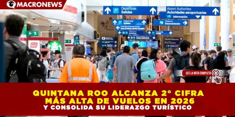 QUINTANA ROO ALCANZA 2° CIFRA MÁS ALTA DE VUELOS EN 2026 Y CONSOLIDA SU LIDERAZGO TURÍSTICO
