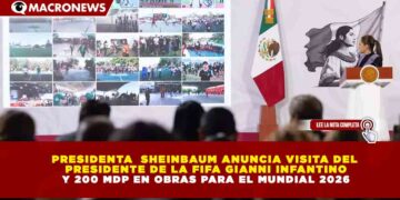 PRESIDENTA SHEINBAUM ANUNCIA VISITA DEL PRESIDENTE DE LA FIFA GIANNI INFANTINO Y 200 MDP EN OBRAS PARA EL MUNDIAL 2026
