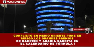 CONFLICTO EN MEDIO ORIENTE PONE EN RIESGO LOS GRANDES PREMIOS  DE BAHRÉIN Y ARABIA SAUDITA EN EL CALENDARIO DE FÓRMULA 1