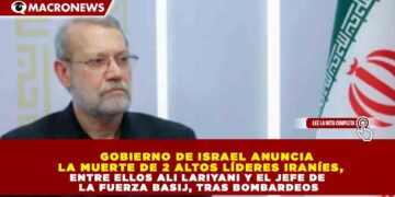 GOBIERNO DE ISRAEL ANUNCIA LA MUERTE DE 2 ALTOS LÍDERES IRANÍES, ENTRE ELLOS ALI LARIYANI Y EL JEFE DE LA FUERZA BASIJ, TRAS BOMBARDEOS