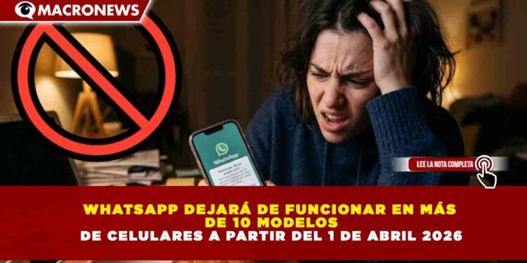 WHATSAPP DEJARÁ DE FUNCIONAR EN MÁS DE 10 MODELOS DE CELULARES A PARTIR DEL 1 DE ABRIL 2026