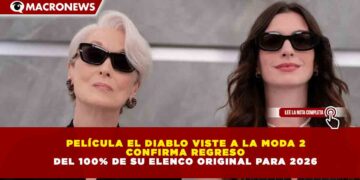 PELÍCULA EL DIABLO VISTE A LA MODA 2  CONFIRMA REGRESO DEL 100% DE SU ELENCO ORIGINAL PARA 2026
