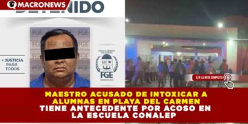MAESTRO ACUSADO DE INTOXICAR A ALUMNAS EN PLAYA DEL CARMEN TIENE ANTECEDENTE POR ACOSO EN LA ESCUELA CONALEP
