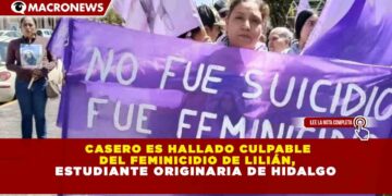 CASERO ES HALLADO CULPABLE DEL FEMINICIDIO DE LILIÁN, ESTUDIANTE ORIGINARIA DE HIDALGO