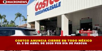 COSTCO ANUNCIA CIERRE EN TODO MÉXICO EL 5 DE ABRIL DE 2026 POR DÍA DE PASCUA