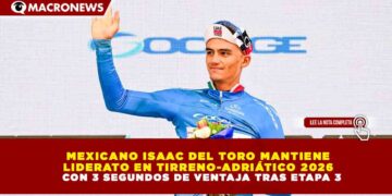 MEXICANO ISAAC DEL TORO MANTIENE LIDERATO EN TIRRENO-ADRIÁTICO 2026 CON 3 SEGUNDOS DE VENTAJA TRAS ETAPA 3