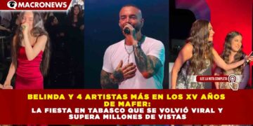 BELINDA Y 4 ARTISTAS MÁS EN LOS XV AÑOS  DE MAFER: LA FIESTA EN TABASCO QUE SE VOLVIÓ VIRAL Y  SUPERA MILLONES DE VISTAS