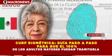 CURP BIOMÉTRICA: GUÍA PASO A PASO  PARA QUE EL 100% DE LOS ADULTOS MAYORES PUEDAN TRAMITARLA