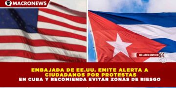 EMBAJADA DE EE.UU. EMITE ALERTA A CIUDADANOS POR PROTESTAS EN CUBA Y RECOMIENDA EVITAR ZONAS DE RIESGO