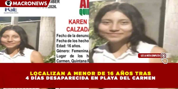 LOCALIZAN A MENOR DE 16 AÑOS TRAS 4 DÍAS DESAPARECIDA EN PLAYA DEL CARMEN