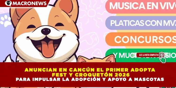 ANUNCIAN EN CANCÚN EL PRIMER ADOPTA FEST Y CROQUETÓN 2026 PARA IMPULSAR LA ADOPCIÓN Y APOYO A MASCOTAS