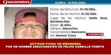 ACTIVAN FICHA DE BÚSQUEDA POR UN HOMBRE DESAPARECIDO EN FELIPE CARRILLO PUERTO