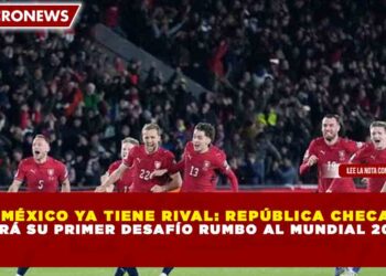 MÉXICO YA TIENE RIVAL: REPÚBLICA CHECA SERÁ SU PRIMER DESAFÍO RUMBO AL MUNDIAL 2026