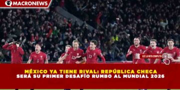 MÉXICO YA TIENE RIVAL: REPÚBLICA CHECA SERÁ SU PRIMER DESAFÍO RUMBO AL MUNDIAL 2026