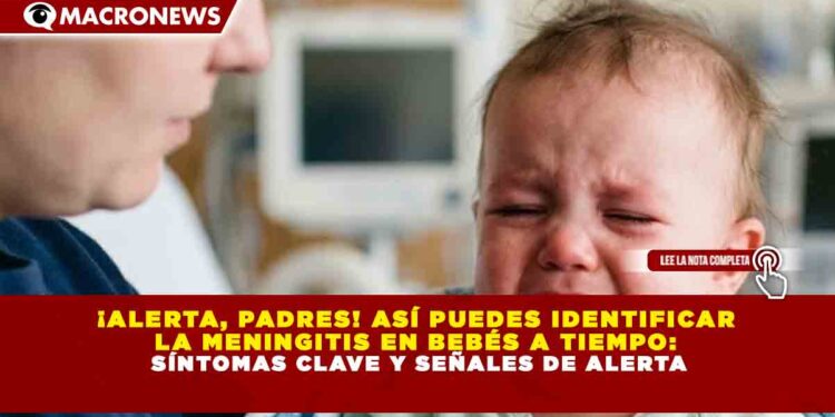 ¡ALERTA, PADRES! ASÍ PUEDES IDENTIFICAR LA MENINGITIS EN BEBÉS A TIEMPO: SÍNTOMAS CLAVE Y SEÑALES DE ALERTA
