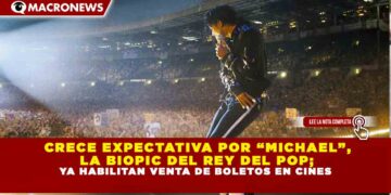 CRECE EXPECTATIVA POR “MICHAEL”, LA BIOPIC DEL REY DEL POP; YA HABILITAN VENTA DE BOLETOS EN CINES