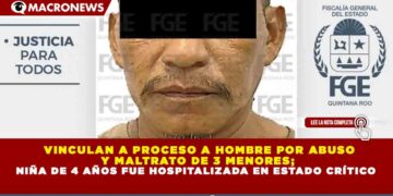 VINCULAN A PROCESO A HOMBRE POR ABUSO Y MALTRATO DE 3 MENORES; NIÑA DE 4 AÑOS FUE HOSPITALIZADA EN ESTADO CRÍTICO