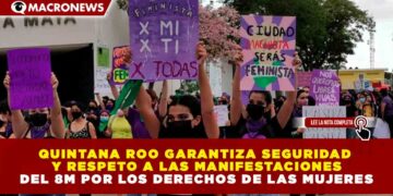 QUINTANA ROO GARANTIZA SEGURIDAD Y RESPETO A LAS MANIFESTACIONES DEL 8M POR LOS DERECHOS DE LAS MUJERES