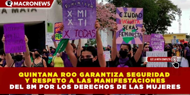 QUINTANA ROO GARANTIZA SEGURIDAD Y RESPETO A LAS MANIFESTACIONES DEL 8M POR LOS DERECHOS DE LAS MUJERES