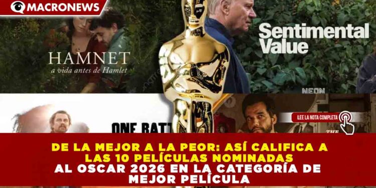 DE LA MEJOR A LA PEOR: ASÍ CALIFICA A LAS 10 PELÍCULAS NOMINADAS AL OSCAR 2026 EN LA CATEGORÍA DE MEJOR PELÍCULA