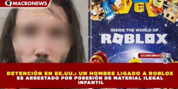 DETENCIÓN EN EE.UU.: UN HOMBRE LIGADO A ROBLOX ES ARRESTADO POR POSESIÓN DE MATERIAL ILEGAL INFANTIL