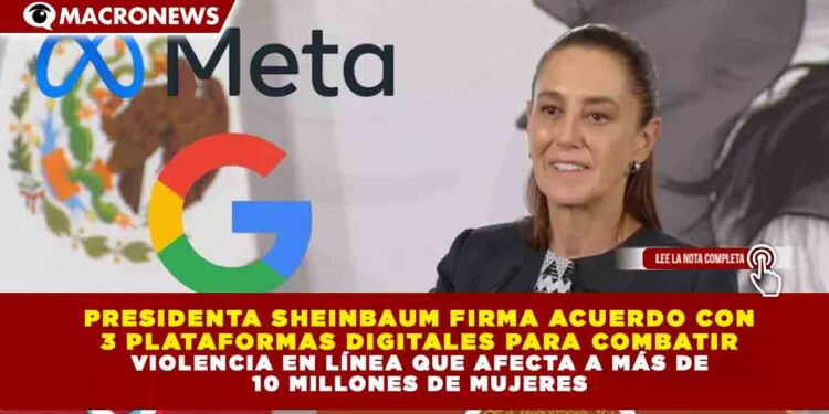 PRESIDENTA SHEINBAUM FIRMA ACUERDO CON 3 PLATAFORMAS DIGITALES PARA COMBATIR VIOLENCIA EN LÍNEA QUE AFECTA A MÁS DE 10 MILLONES DE MUJERES