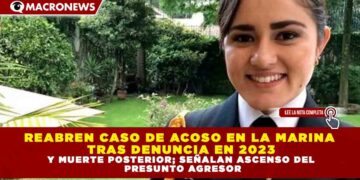 REABREN CASO DE ACOSO EN LA MARINA TRAS DENUNCIA EN 2023 Y MUERTE POSTERIOR; SEÑALAN ASCENSO DEL PRESUNTO AGRESOR