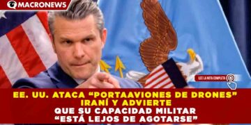 EE. UU. ATACA “PORTAAVIONES DE DRONES” IRANÍ Y ADVIERTE QUE SU CAPACIDAD MILITAR “ESTÁ LEJOS DE AGOTARSE”