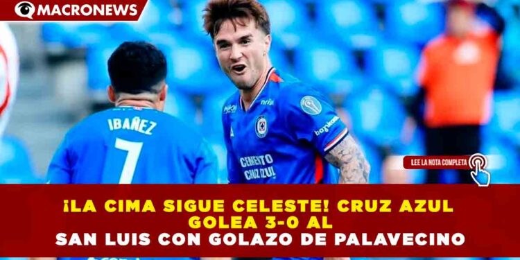 ¡LA CIMA SIGUE CELESTE! CRUZ AZUL GOLEA 3-0 AL SAN LUIS CON GOLAZO DE PALAVECINO