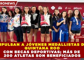 IMPULSAN A JÓVENES MEDALLISTAS DE QUINTANA ROO CON BECAS DEPORTIVAS; MÁS DE 200 ATLETAS SON BENEFICIADOS