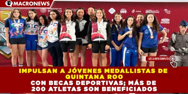 IMPULSAN A JÓVENES MEDALLISTAS DE QUINTANA ROO CON BECAS DEPORTIVAS; MÁS DE 200 ATLETAS SON BENEFICIADOS