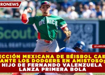 SELECCIÓN MEXICANA DE BÉISBOL CAE 7-5 ANTE LOS DODGERS EN AMISTOSO; HIJO DE FERNANDO VALENZUELA LANZA PRIMERA BOLA