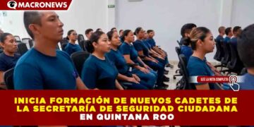 INICIA FORMACIÓN DE NUEVOS CADETES DE LA SECRETARÍA DE SEGURIDAD CIUDADANA EN QUINTANA ROO
