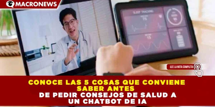 CONOCE LAS 5 COSAS QUE CONVIENE SABER ANTES DE PEDIR CONSEJOS DE SALUD A UN CHATBOT DE IA