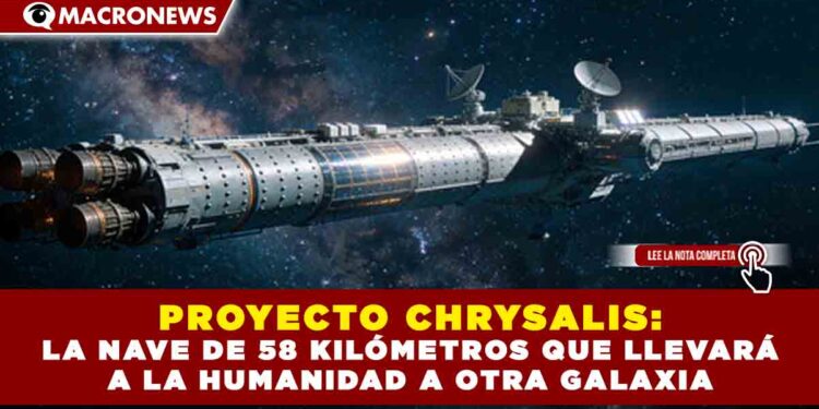 PROYECTO CHRYSALIS: LA NAVE DE 58 KILÓMETROS QUE LLEVARÁ A LA HUMANIDAD A OTRA GALAXIA