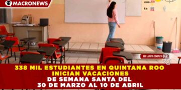 338 MIL ESTUDIANTES EN QUINTANA ROO INICIAN VACACIONES DE SEMANA SANTA DEL 30 DE MARZO AL 10 DE ABRIL